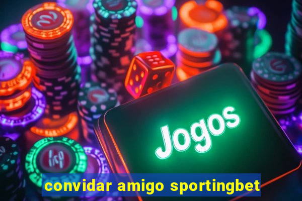 convidar amigo sportingbet